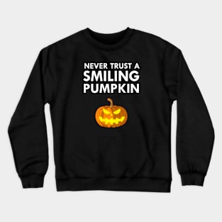 Never Trust A Smiling Pumpkin Funny Halloween Crewneck Sweatshirt